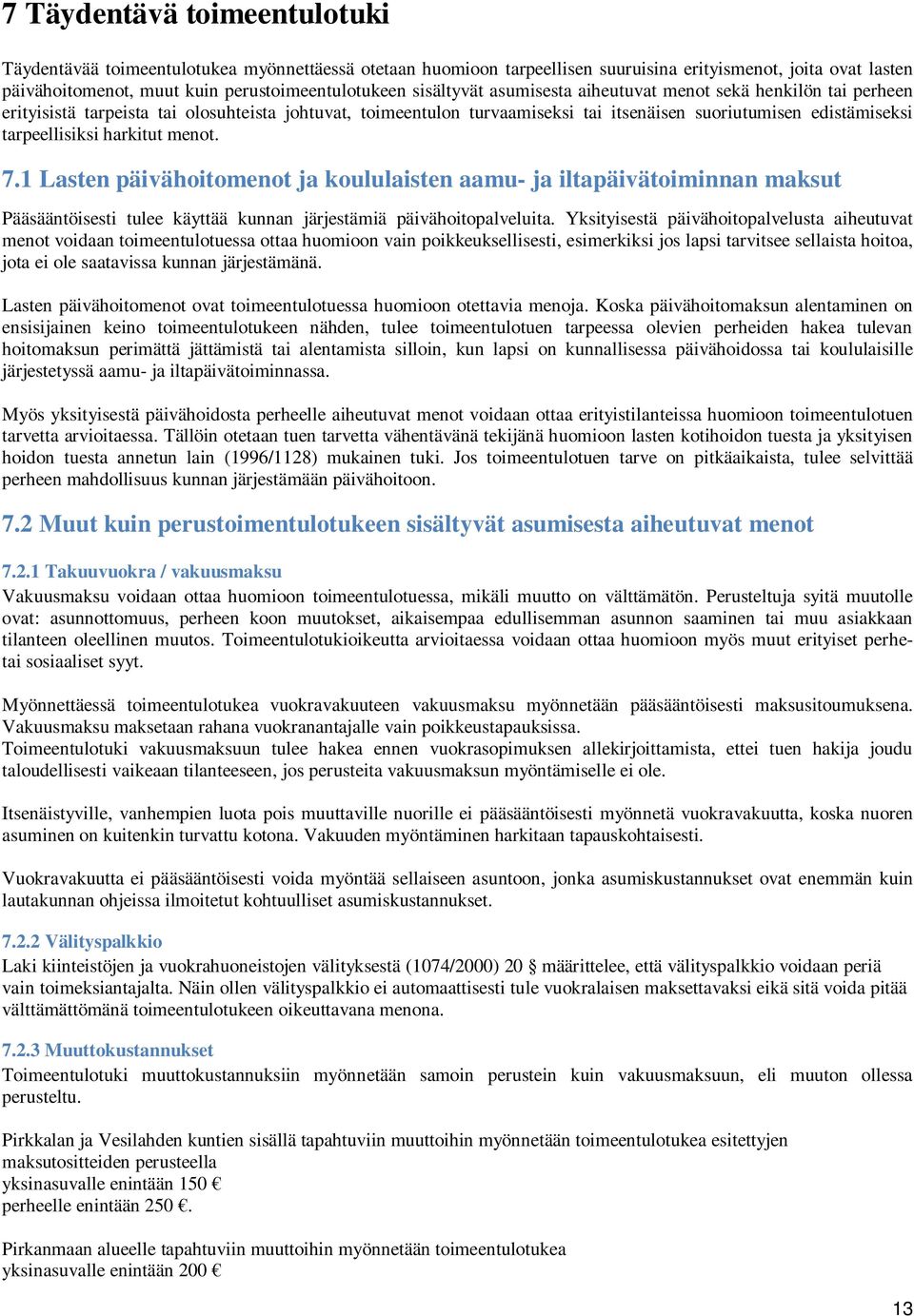 harkitut menot. 7.1 Lasten päivähoitomenot ja koululaisten aamu- ja iltapäivätoiminnan maksut Pääsääntöisesti tulee käyttää kunnan järjestämiä päivähoitopalveluita.