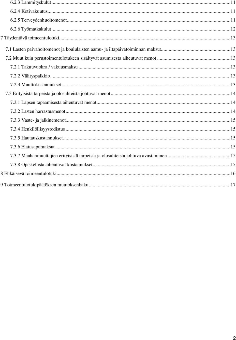 ..13 7.2.3 Muuttokustannukset...13 7.3 Erityisistä tarpeista ja olosuhteista johtuvat menot...14 7.3.1 Lapsen tapaamisesta aiheutuvat menot...14 7.3.2 Lasten harrastusmenot...14 7.3.3 Vaate- ja jalkinemenot.