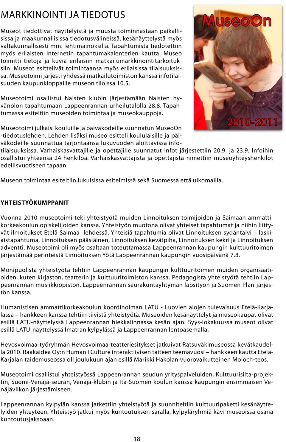 Museot esittelivät toimintaansa myös erilaisissa tilaisuuksissa. Museotoimi järjesti yhdessä matkailutoimiston kanssa infotilaisuuden kaupunkioppaille museon tiloissa 10.5.