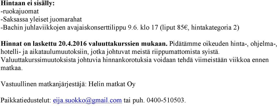 Pidätämme oikeuden hinta-, ohjelma-, hotelli- ja aikataulumuutoksiin, jotka johtuvat meistä riippumattomista syistä.