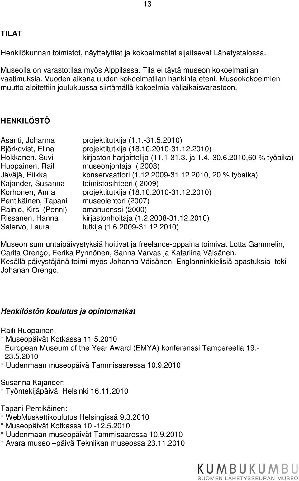 2010) Björkqvist, Elina projektitutkija (18.10.2010-31.12.2010) Hokkanen, Suvi kirjaston harjoittelija (11.1-31.3. ja 1.4.-30.6.