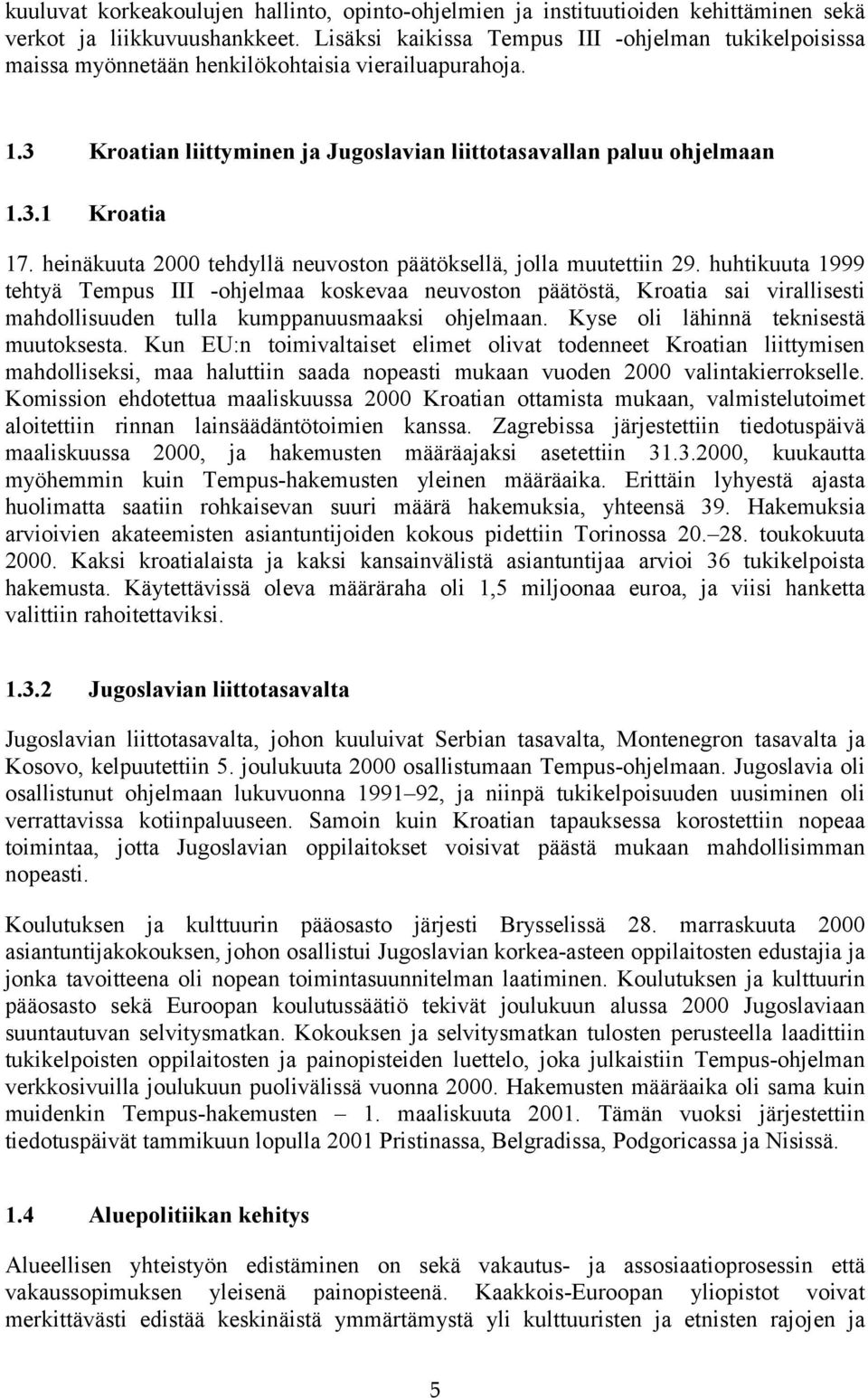 heinäkuuta 2000 tehdyllä neuvoston päätöksellä, jolla muutettiin 29.