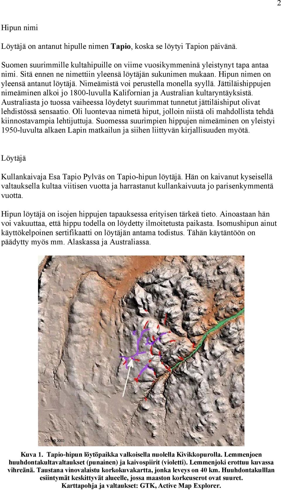 Jättiläishippujen nimeäminen alkoi jo 1800-luvulla Kalifornian ja Australian kultaryntäyksistä.