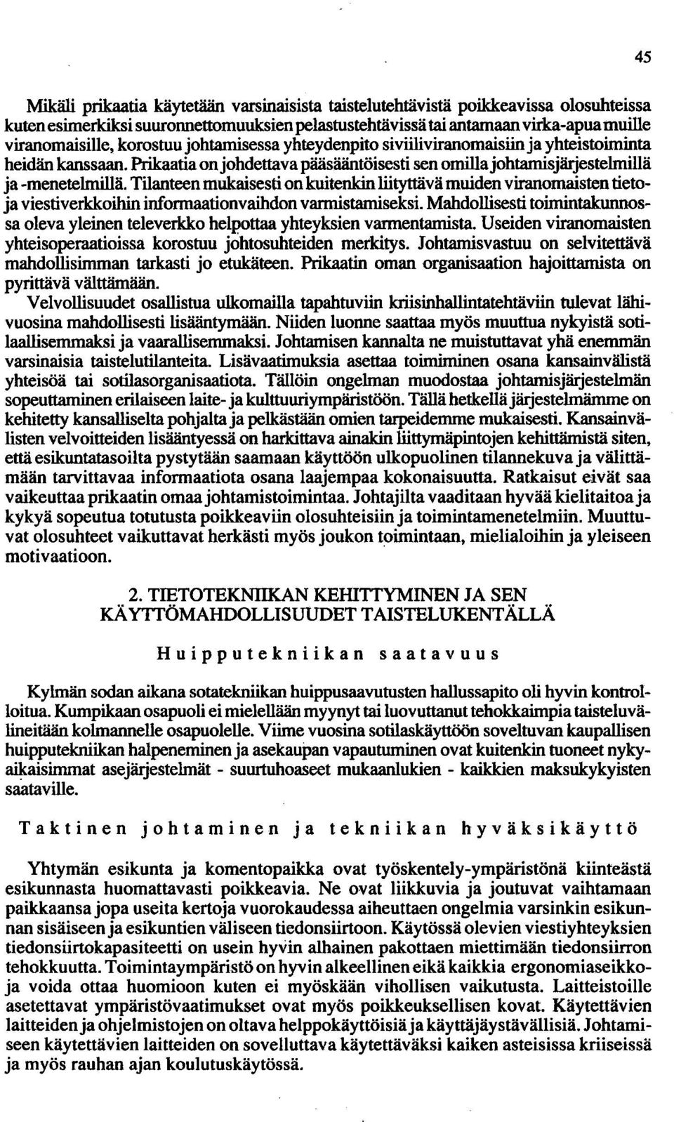 Tilanteen mukaisesti on kuitenkin liityttävä muiden viranomaisten tietoja viestiverkkoihin informaationvaihdon varmistamiseksi.