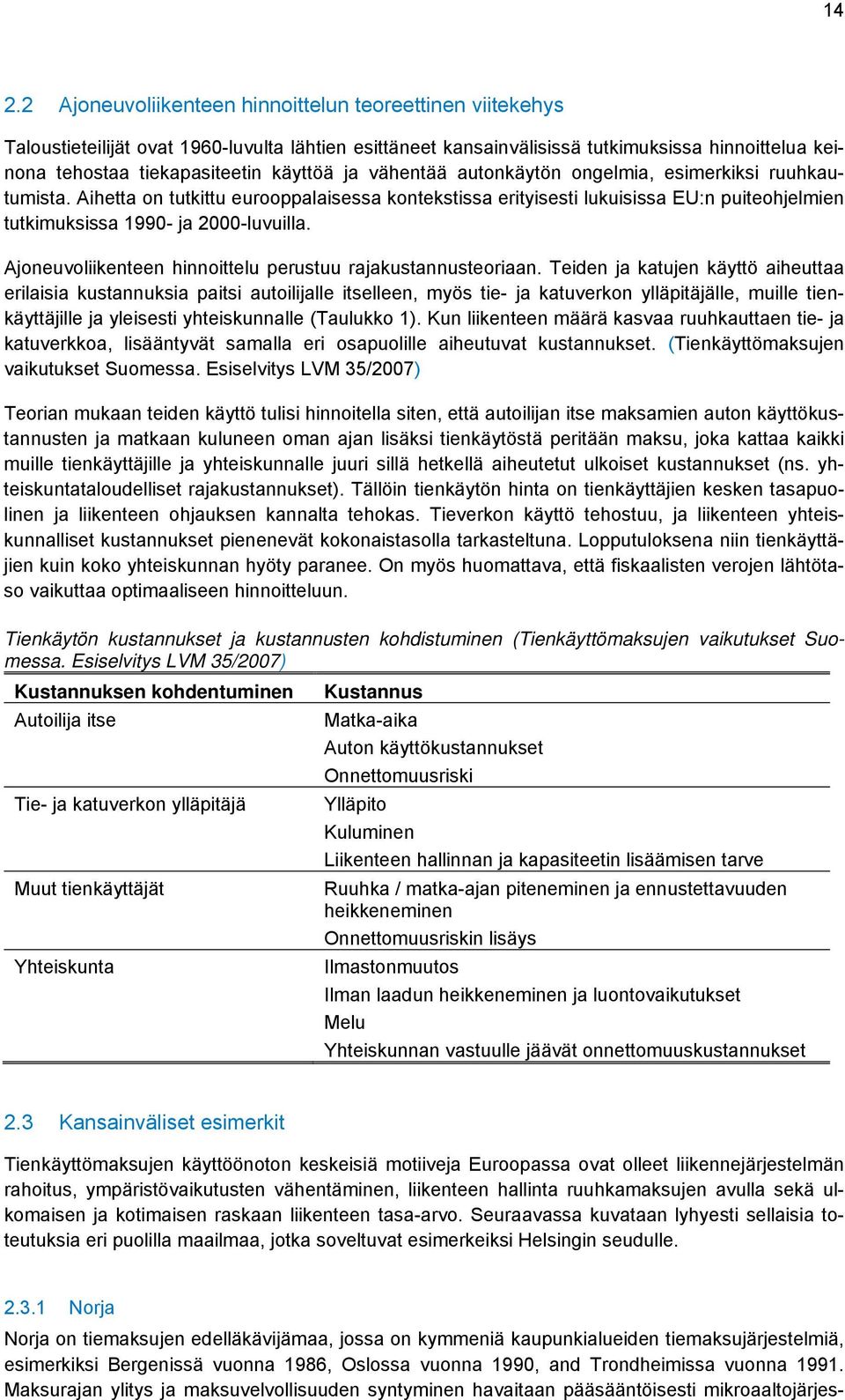 Ajoneuvoliikenteen hinnoittelu perustuu rajakustannusteoriaan.