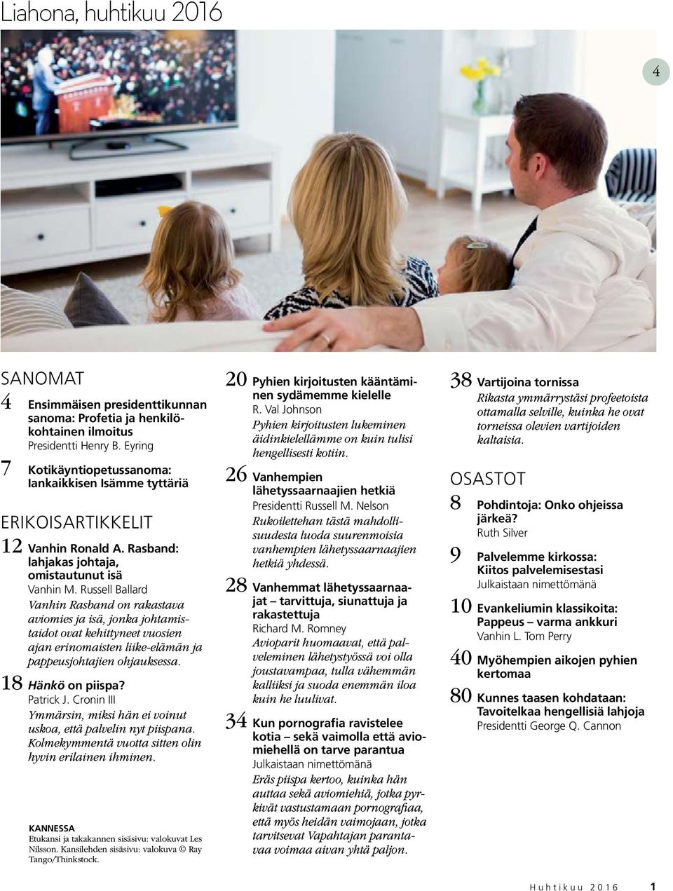 Russell Ballard Vanhin Rasband on rakastava aviomies ja isä, jonka johtamistaidot ovat kehittyneet vuosien ajan erinomaisten liike-elämän ja pappeusjohtajien ohjauksessa. 18 Hänkö on piispa?