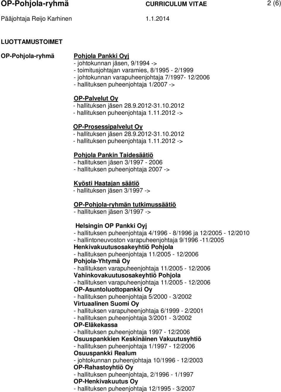 2012 -> OP-Prosessipalvelut Oy - hallituksen jäsen 28.9.2012-31.10.2012 - hallituksen puheenjohtaja 1.11.
