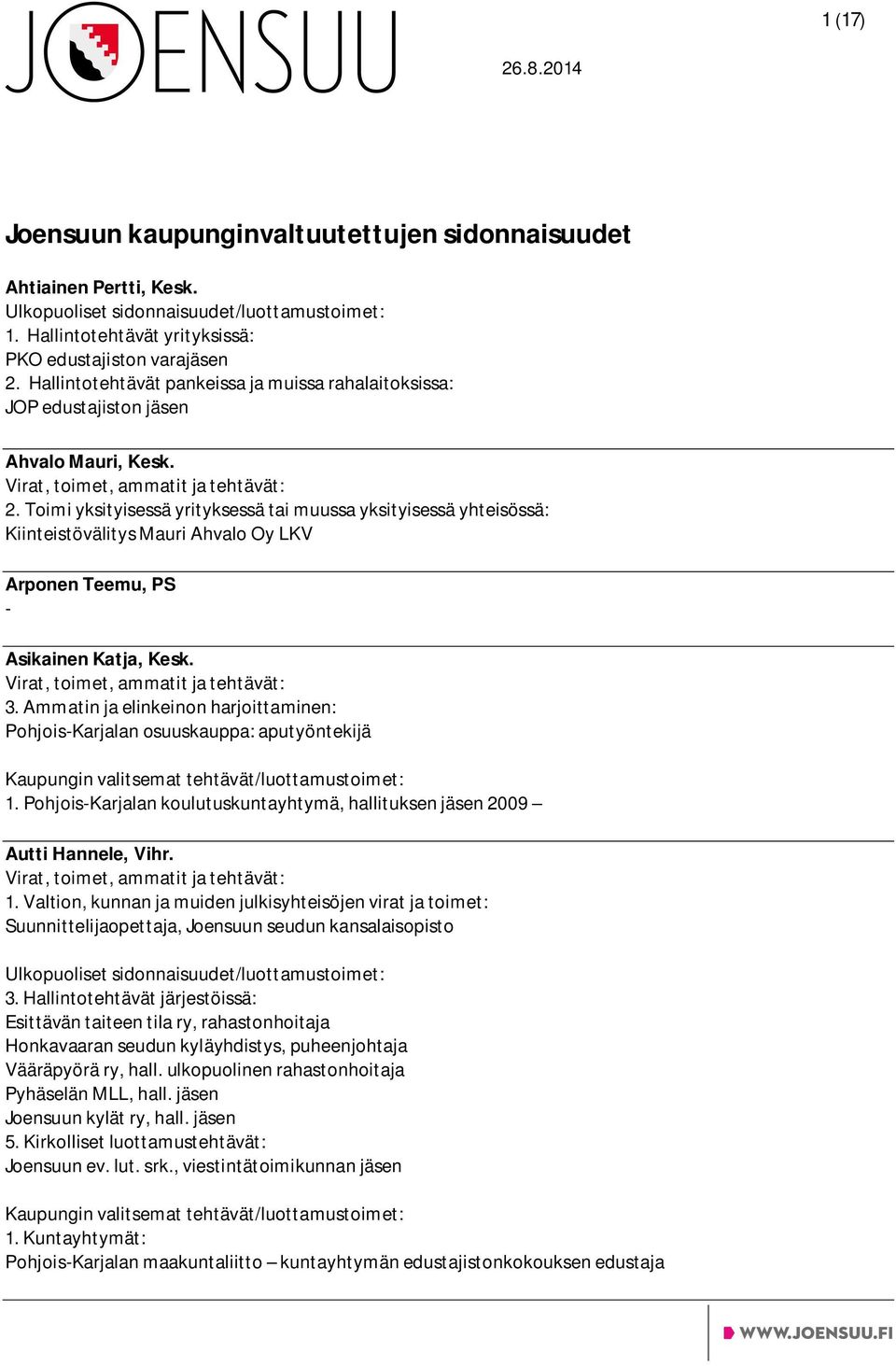 Pohjois-Karjalan osuuskauppa: aputyöntekijä 1. Pohjois-Karjalan koulutuskuntayhtymä, hallituksen jäsen 2009 Autti Hannele, Vihr.