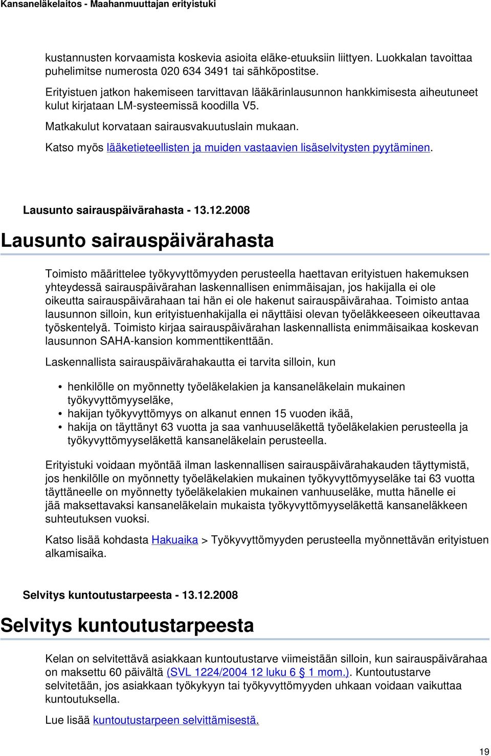 Katso myös lääketieteellisten ja muiden vastaavien lisäselvitysten pyytäminen. Lausunto sairauspäivärahasta - 13.12.