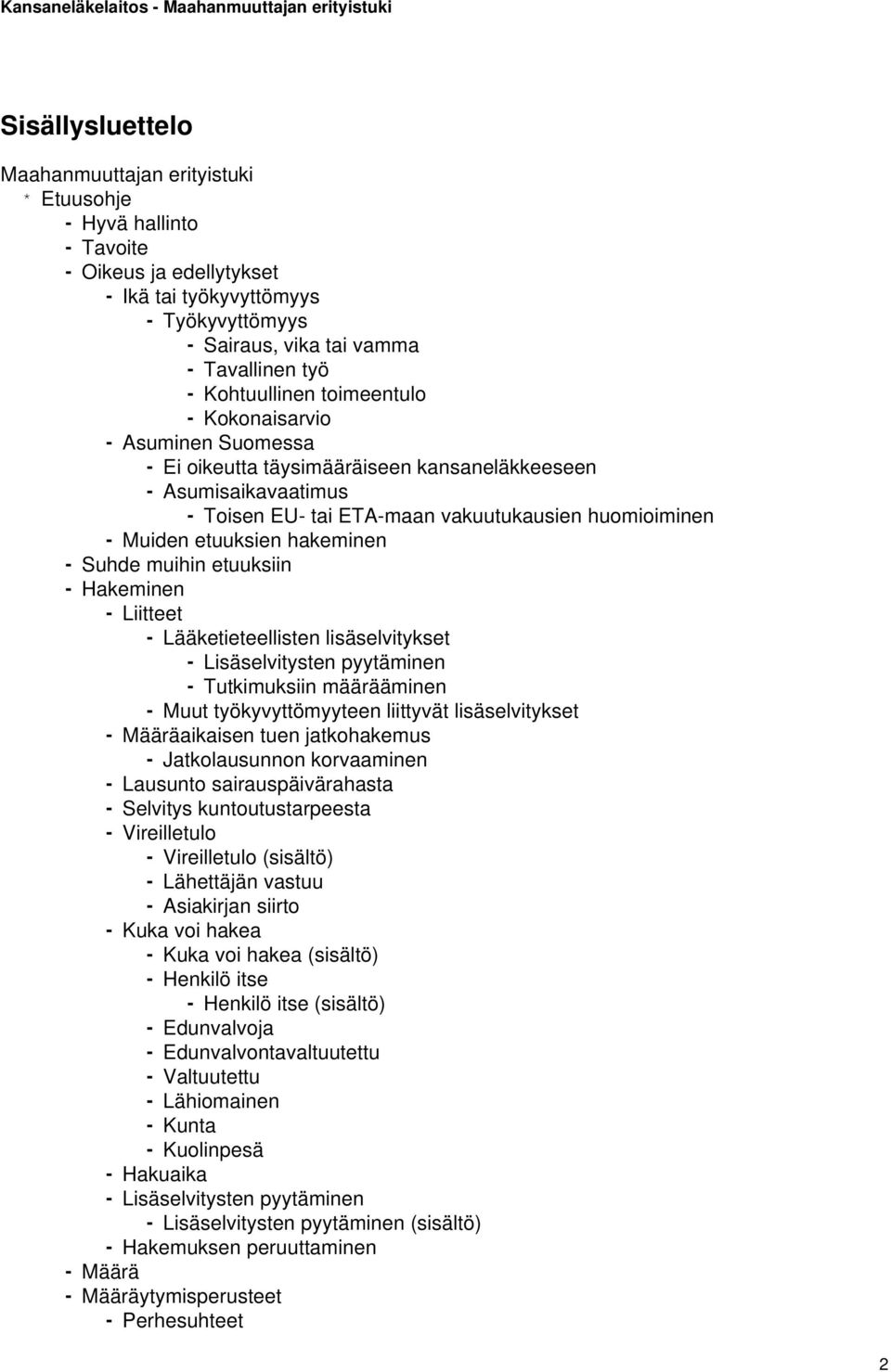 etuuksien hakeminen - Suhde muihin etuuksiin - Hakeminen - Liitteet - Lääketieteellisten lisäselvitykset - Lisäselvitysten pyytäminen - Tutkimuksiin määrääminen - Muut työkyvyttömyyteen liittyvät