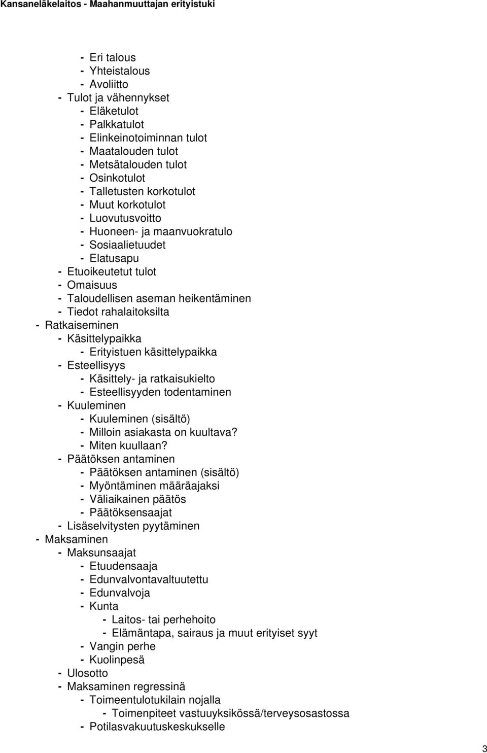 Ratkaiseminen - Käsittelypaikka - Erityistuen käsittelypaikka - Esteellisyys - Käsittely- ja ratkaisukielto - Esteellisyyden todentaminen - Kuuleminen - Kuuleminen (sisältö) - Milloin asiakasta on