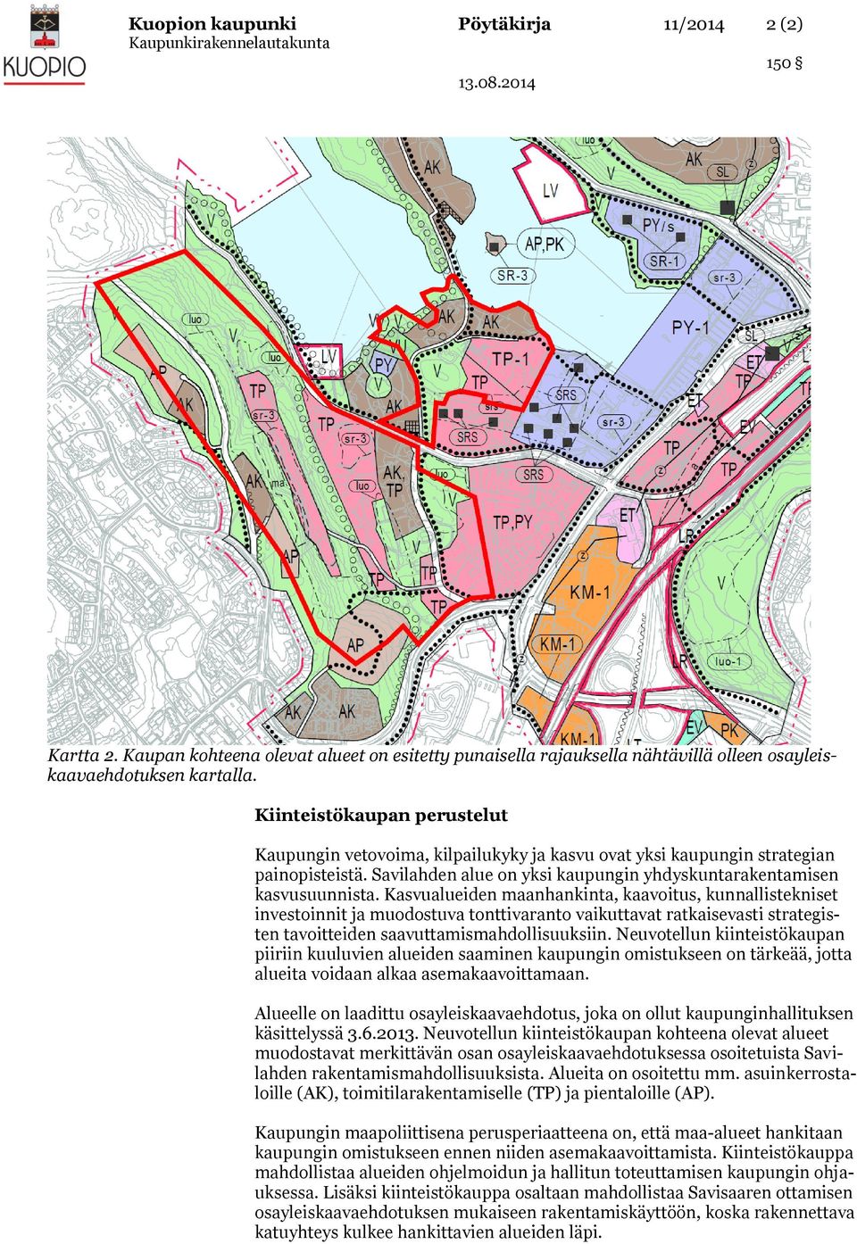 Kasvualueiden maanhankinta, kaavoitus, kunnallistekniset investoinnit ja muodostuva tonttivaranto vaikuttavat ratkaisevasti strategisten tavoitteiden saavuttamismahdollisuuksiin.