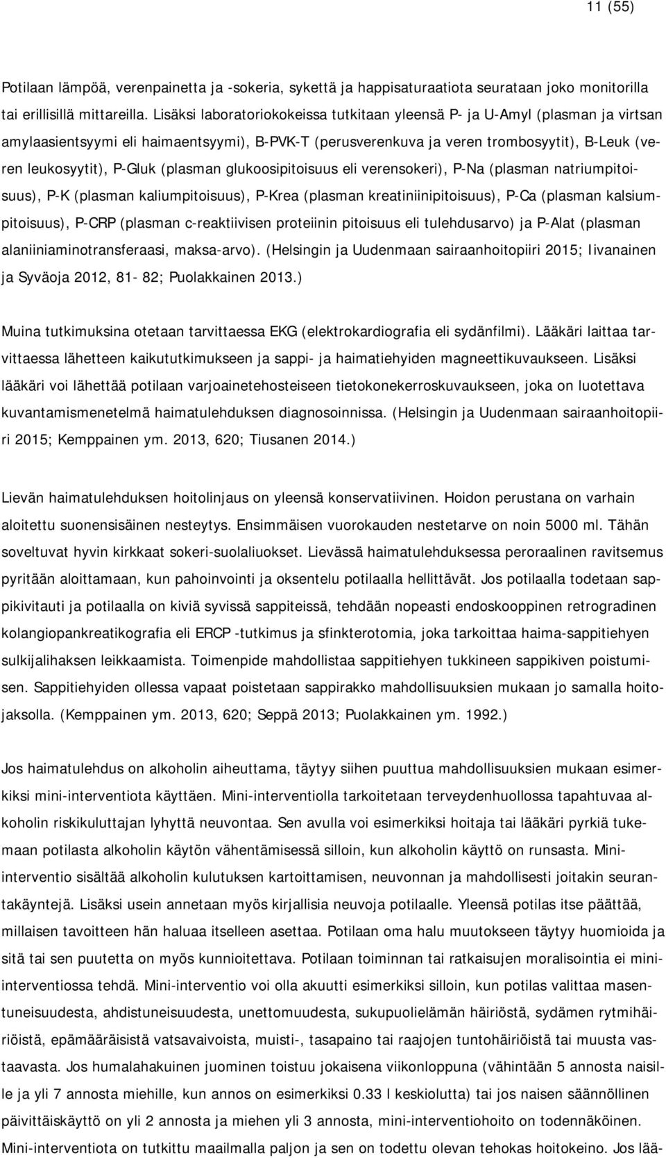 (plasman glukoosipitoisuus eli verensokeri), P-Na (plasman natriumpitoisuus), P-K (plasman kaliumpitoisuus), P-Krea (plasman kreatiniinipitoisuus), P-Ca (plasman kalsiumpitoisuus), P-CRP (plasman