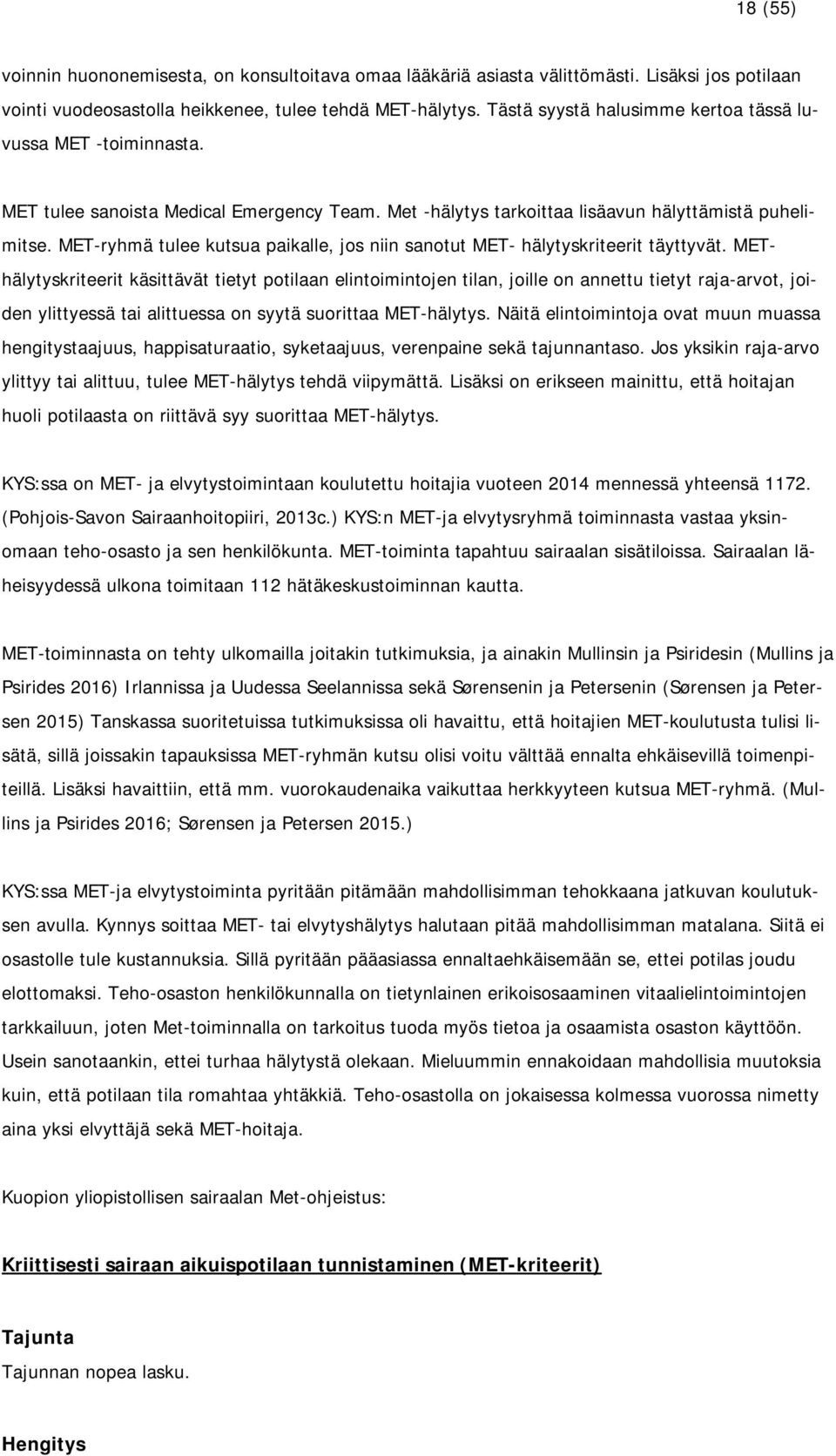 MET-ryhmä tulee kutsua paikalle, jos niin sanotut MET- hälytyskriteerit täyttyvät.