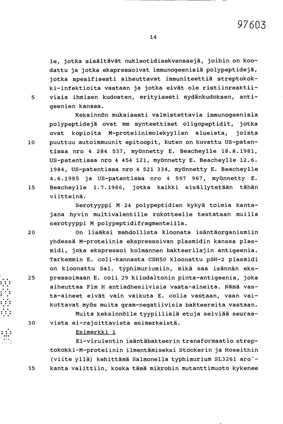 Keksinnön mukaisesti valmistettavia immunogeenisia polypeptidejä ovat mm synteettiset oligopeptidit, jotka ovat kopioita M-proteiinimolekyylien alueista, joista 10 puuttuu autoimmuunit epitoopit,