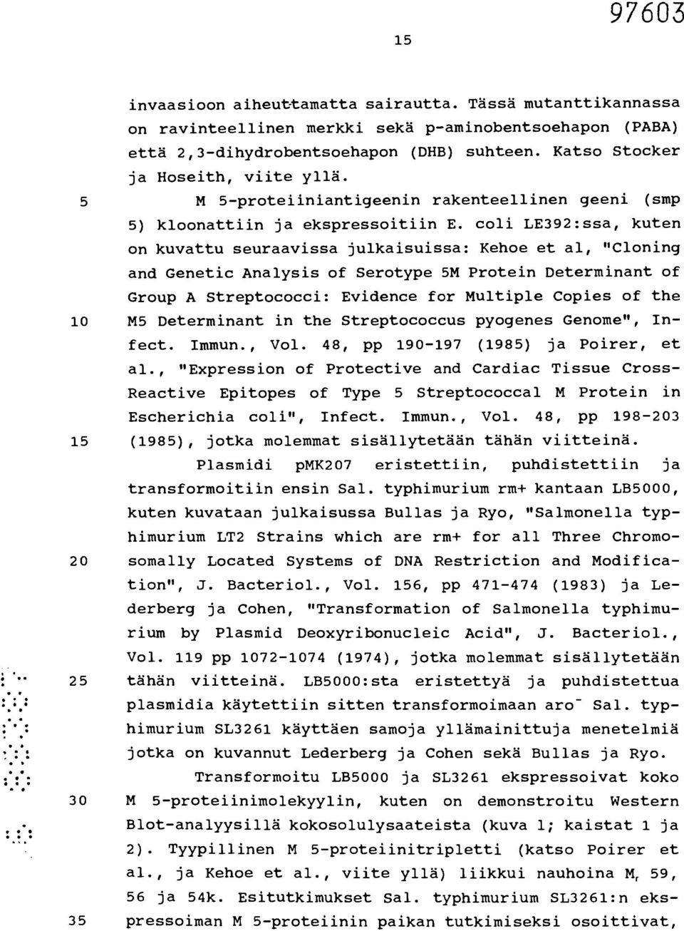 coli LE392:ssa, kuten on kuvattu seuraavissa julkaisuissa: Kehoe et al, "Cloning and Genetic Analysis of Serotype 5M Protein Determinant of Group A Streptococci: Evidence for Multiple Copies of the