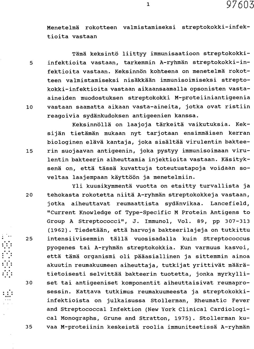 M-proteiiniantigeenia 10 vastaan saamatta aikaan vasta-aineita, jotka ovat ristiin reagoivia sydänkudoksen antigeenien kanssa. Keksinnöllä on laajoja tärkeitä vaikutuksia.