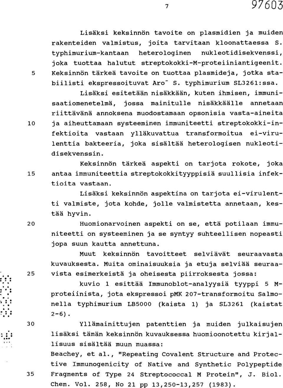 5 Keksinnön tärkeä tavoite on tuottaa plasmideja, jotka stabiilisti ekspressoituvat Aro - S. typhimurium SL3261:ssa.