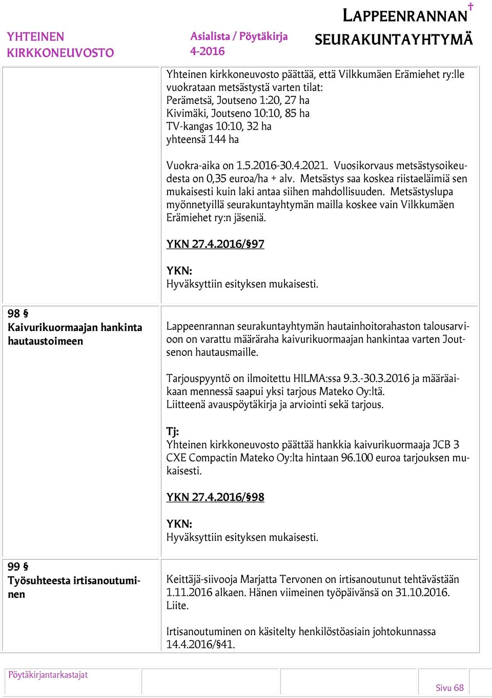 Metsästyslupa myönnetyillä seurakuntayhtymän mailla koskee vain Vilkkumäen Erämiehet ry:n iä. YKN 27.4.