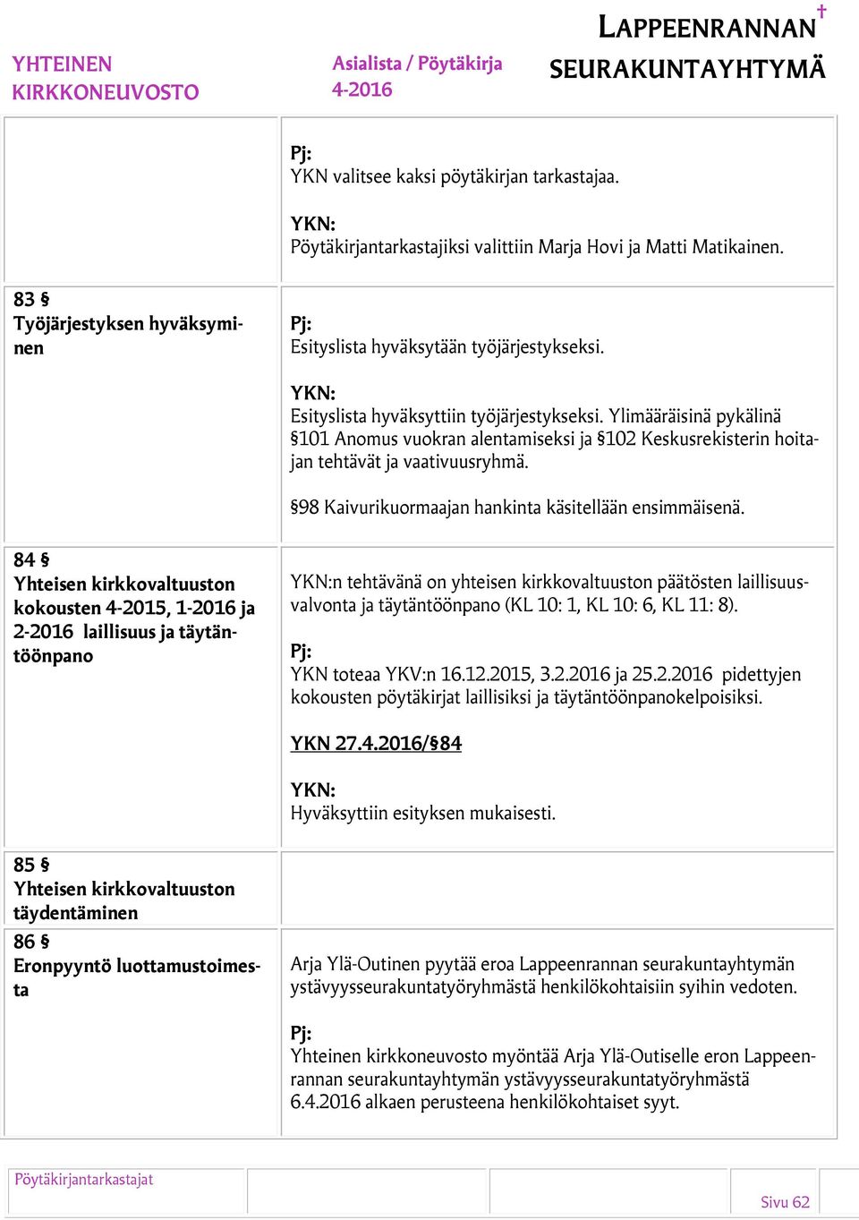 98 Kaivurikuormaajan hankinta käsitellään ensimmäisenä.