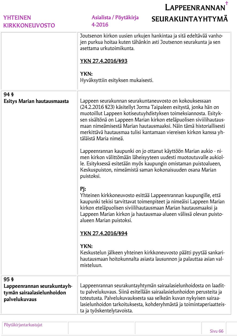 Esityksen sisältönä on Lappeen Marian kirkon eteläpuolisen siviilihautausmaan nimeämisestä Marian hautausmaaksi.