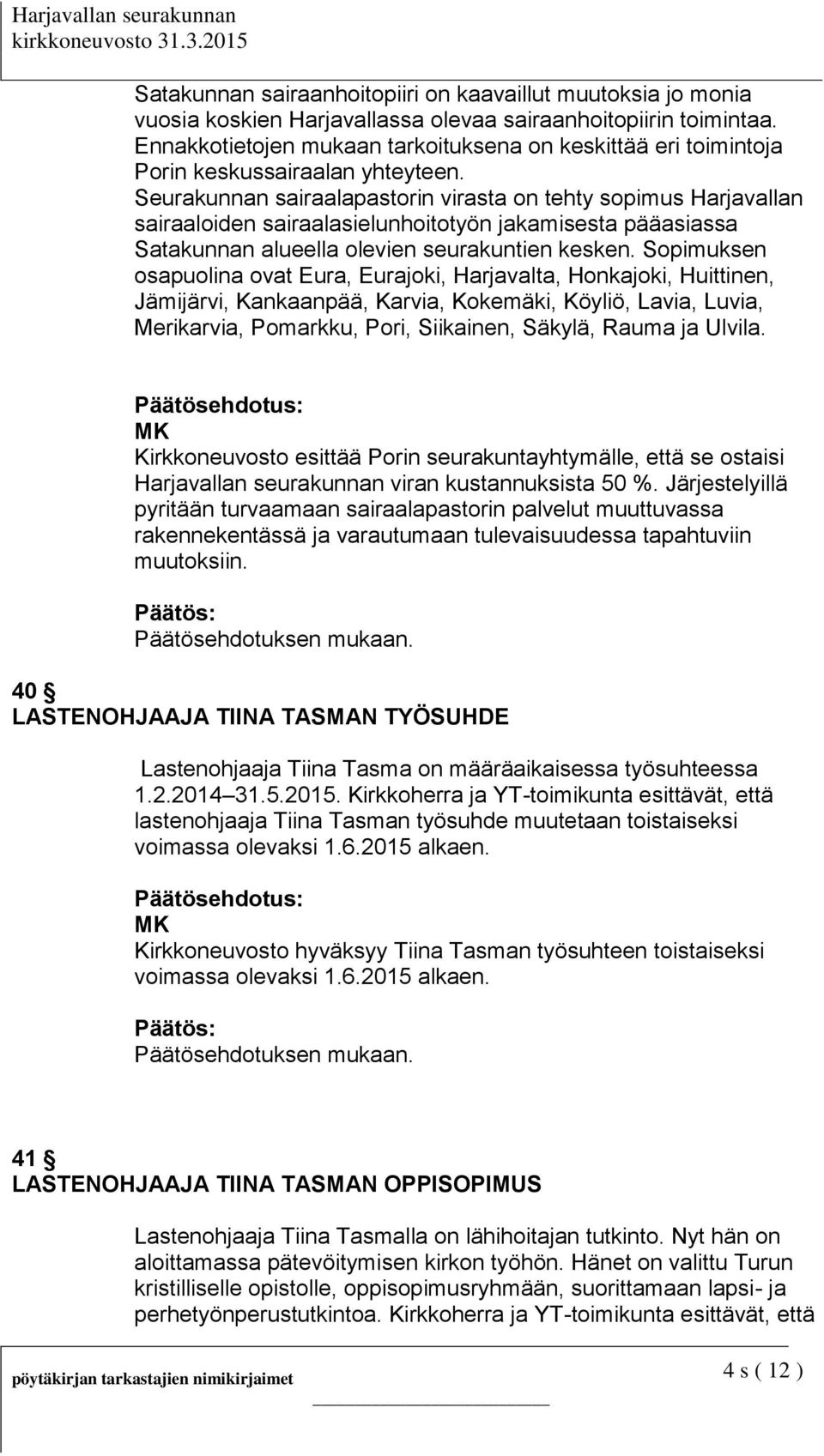 Seurakunnan sairaalapastorin virasta on tehty sopimus Harjavallan sairaaloiden sairaalasielunhoitotyön jakamisesta pääasiassa Satakunnan alueella olevien seurakuntien kesken.