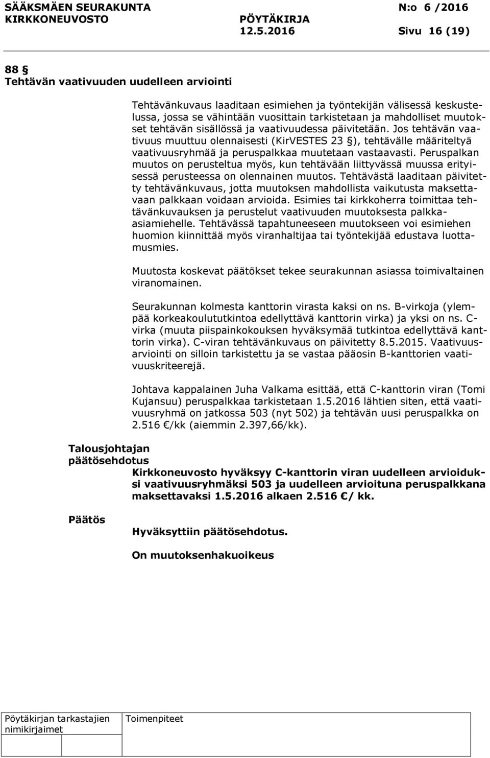 Peruspalkan muutos on perusteltua myös, kun tehtävään liittyvässä muussa erityisessä perusteessa on olennainen muutos.