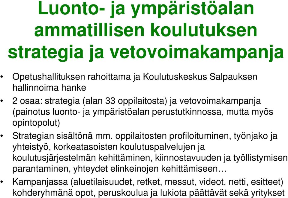 oppilaitosten profiloituminen, työnjako ja yhteistyö, korkeatasoisten koulutuspalvelujen ja koulutusjärjestelmän kehittäminen, kiinnostavuuden ja työllistymisen