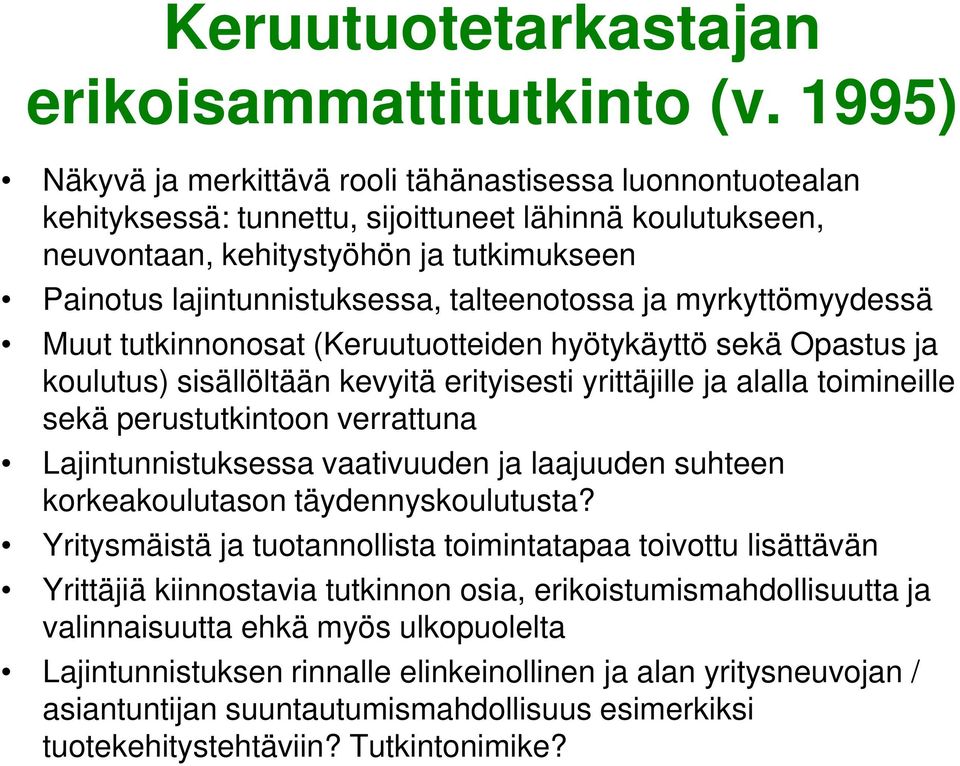 talteenotossa ja myrkyttömyydessä Muut tutkinnonosat (Keruutuotteiden hyötykäyttö sekä Opastus ja koulutus) sisällöltään kevyitä erityisesti yrittäjille ja alalla toimineille sekä perustutkintoon