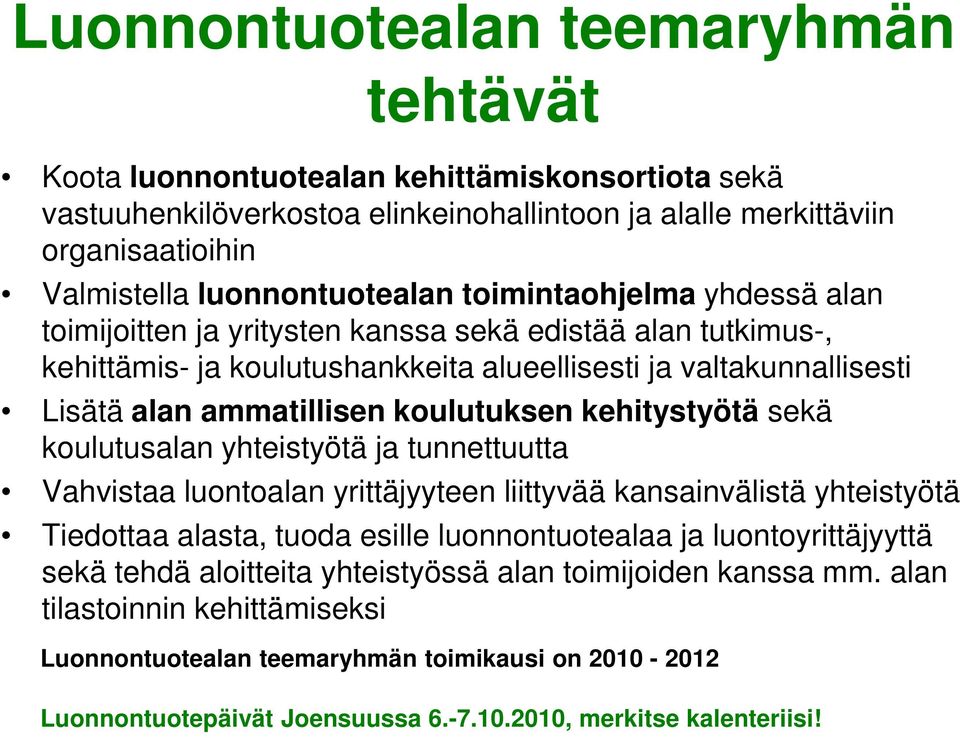 kehitystyötä sekä koulutusalan yhteistyötä ja tunnettuutta Vahvistaa luontoalan yrittäjyyteen liittyvää kansainvälistä yhteistyötä Tiedottaa alasta, tuoda esille luonnontuotealaa ja