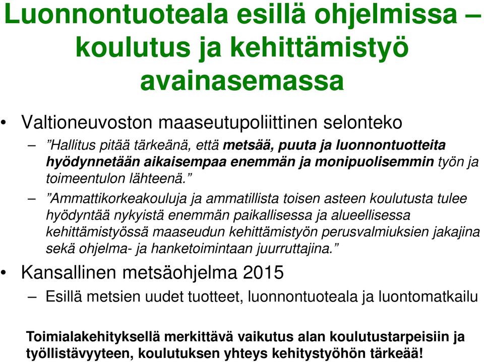 Ammattikorkeakouluja ja ammatillista toisen asteen koulutusta tulee hyödyntää nykyistä enemmän paikallisessa ja alueellisessa kehittämistyössä maaseudun kehittämistyön