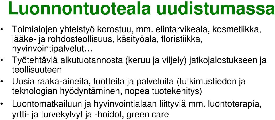 alkutuotannosta (keruu ja viljely) jatkojalostukseen ja teollisuuteen Uusia raaka-aineita, tuotteita ja palveluita