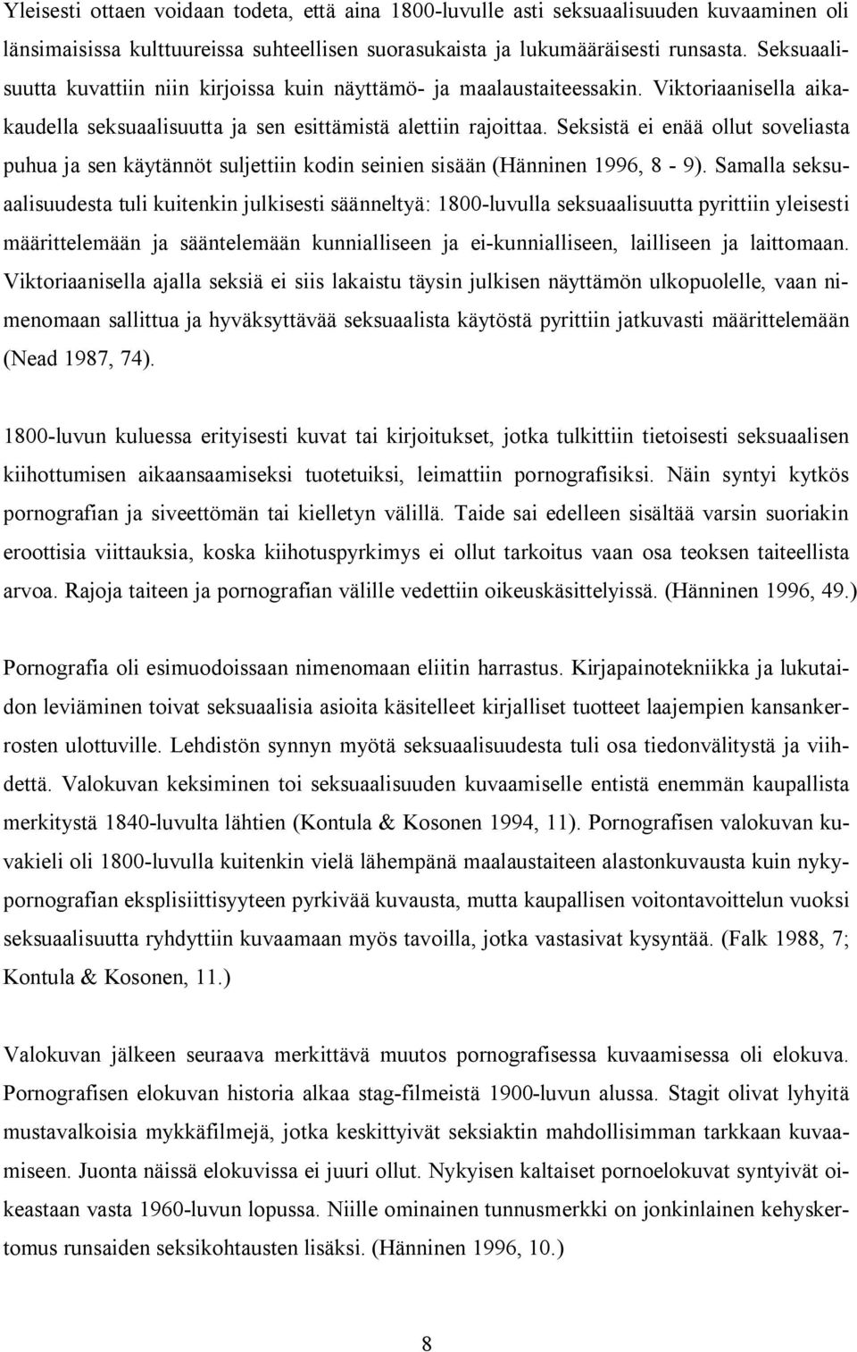 Seksistä ei enää ollut soveliasta puhua ja sen käytännöt suljettiin kodin seinien sisään (Hänninen 1996, 8-9).