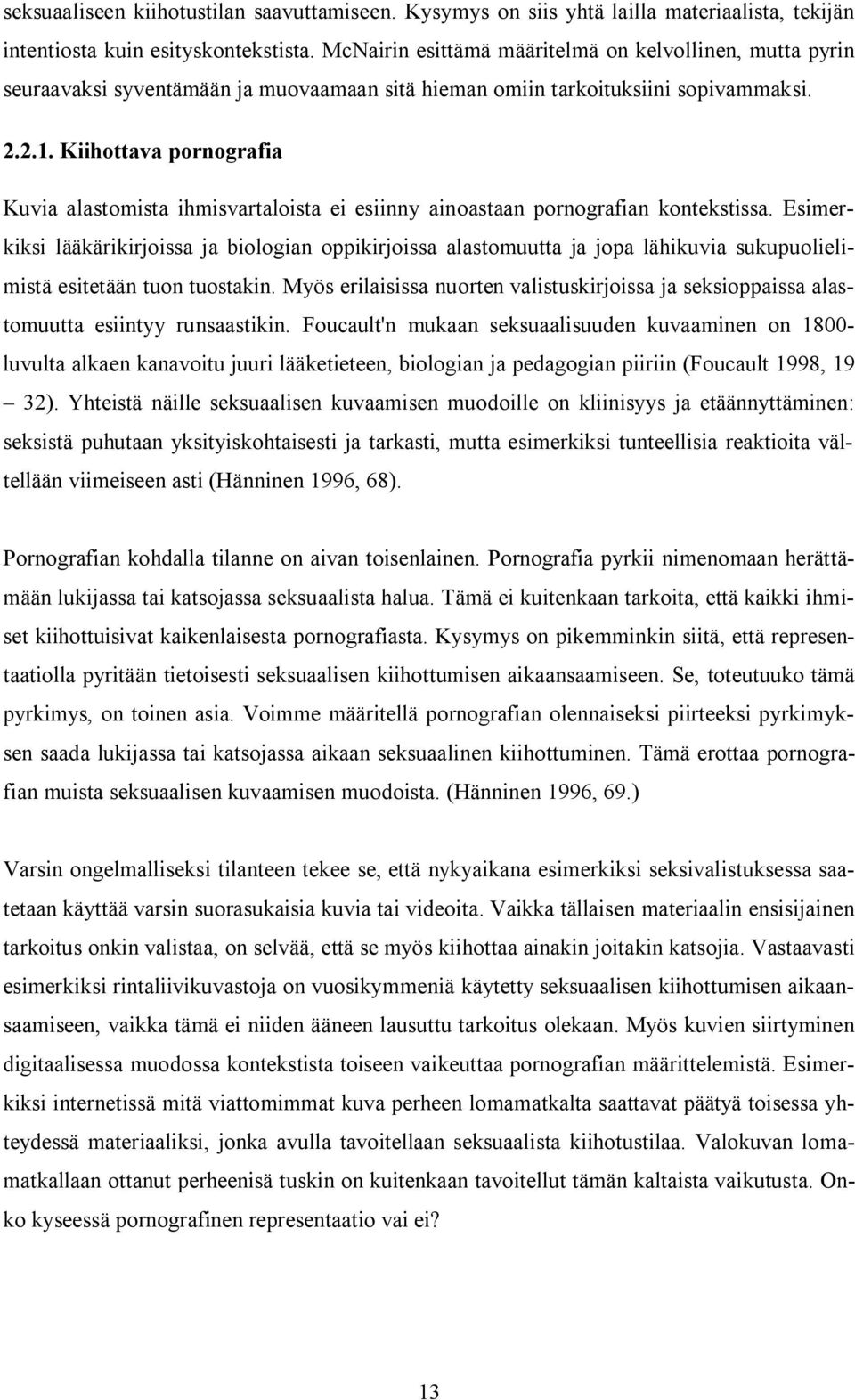 Kiihottava pornografia Kuvia alastomista ihmisvartaloista ei esiinny ainoastaan pornografian kontekstissa.