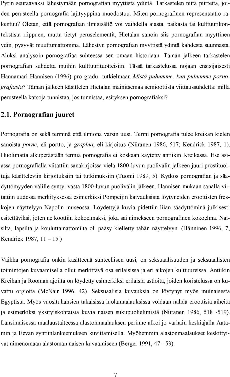 muuttumattomina. Lähestyn pornografian myyttistä ydintä kahdesta suunnasta. Aluksi analysoin pornografiaa suhteessa sen omaan historiaan.