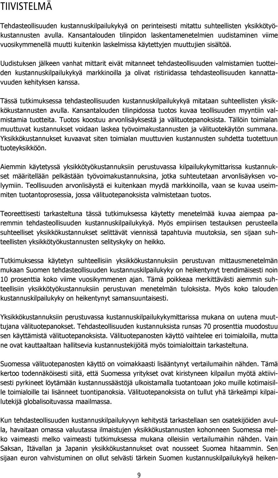 Uudistuksen jälkeen vanhat mittarit eivät mitanneet tehdasteollisuuden valmistamien tuotteiden kustannuskilpailukykyä markkinoilla ja olivat ristiriidassa tehdasteollisuuden kannattavuuden kehityksen