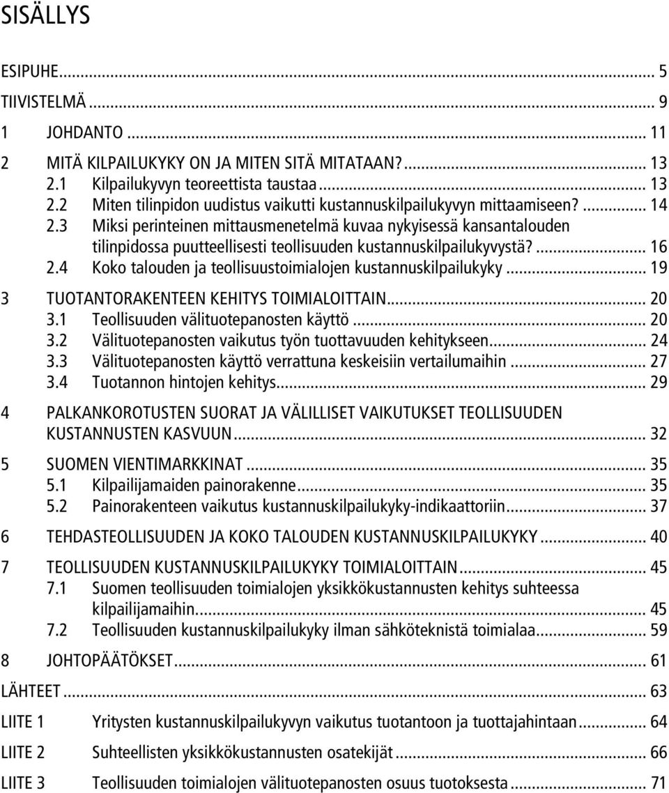 4 Koko talouden ja teollisuustoimialojen kustannuskilpailukyky... 19 3 TUOTANTORAKENTEEN KEHITYS TOIMIALOITTAIN... 20 3.1 Teollisuuden välituotepanosten käyttö... 20 3.2 Välituotepanosten vaikutus työn tuottavuuden kehitykseen.