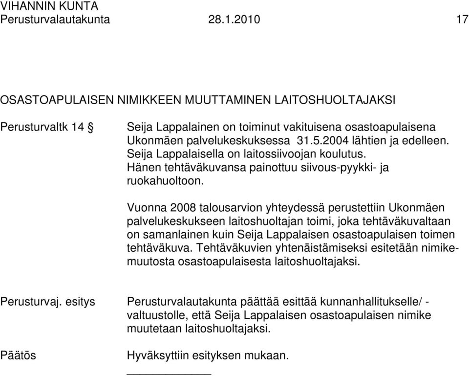 Vuonna 2008 talousarvion yhteydessä perustettiin Ukonmäen palvelukeskukseen laitoshuoltajan toimi, joka tehtäväkuvaltaan on samanlainen kuin Seija Lappalaisen osastoapulaisen toimen tehtäväkuva.