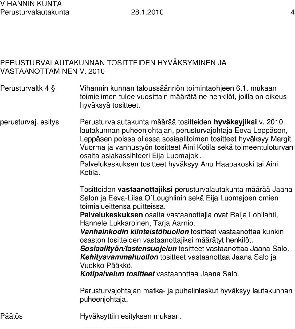 2010 lautakunnan puheenjohtajan, perusturvajohtaja Eeva Leppäsen, Leppäsen poissa ollessa sosiaalitoimen tositteet hyväksyy Margit Vuorma ja vanhustyön tositteet Aini Kotila sekä toimeentuloturvan