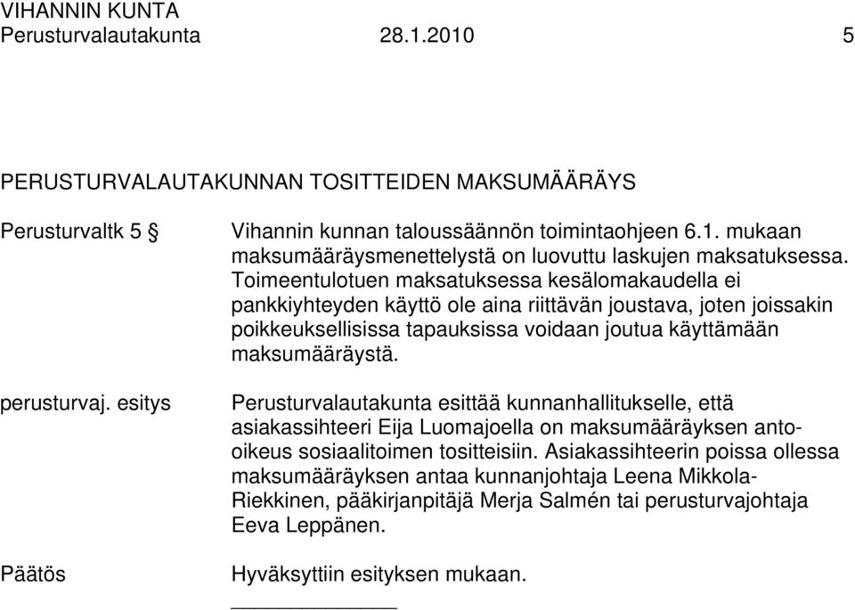 maksumääräystä. Perusturvalautakunta esittää kunnanhallitukselle, että asiakassihteeri Eija Luomajoella on maksumääräyksen antooikeus sosiaalitoimen tositteisiin.