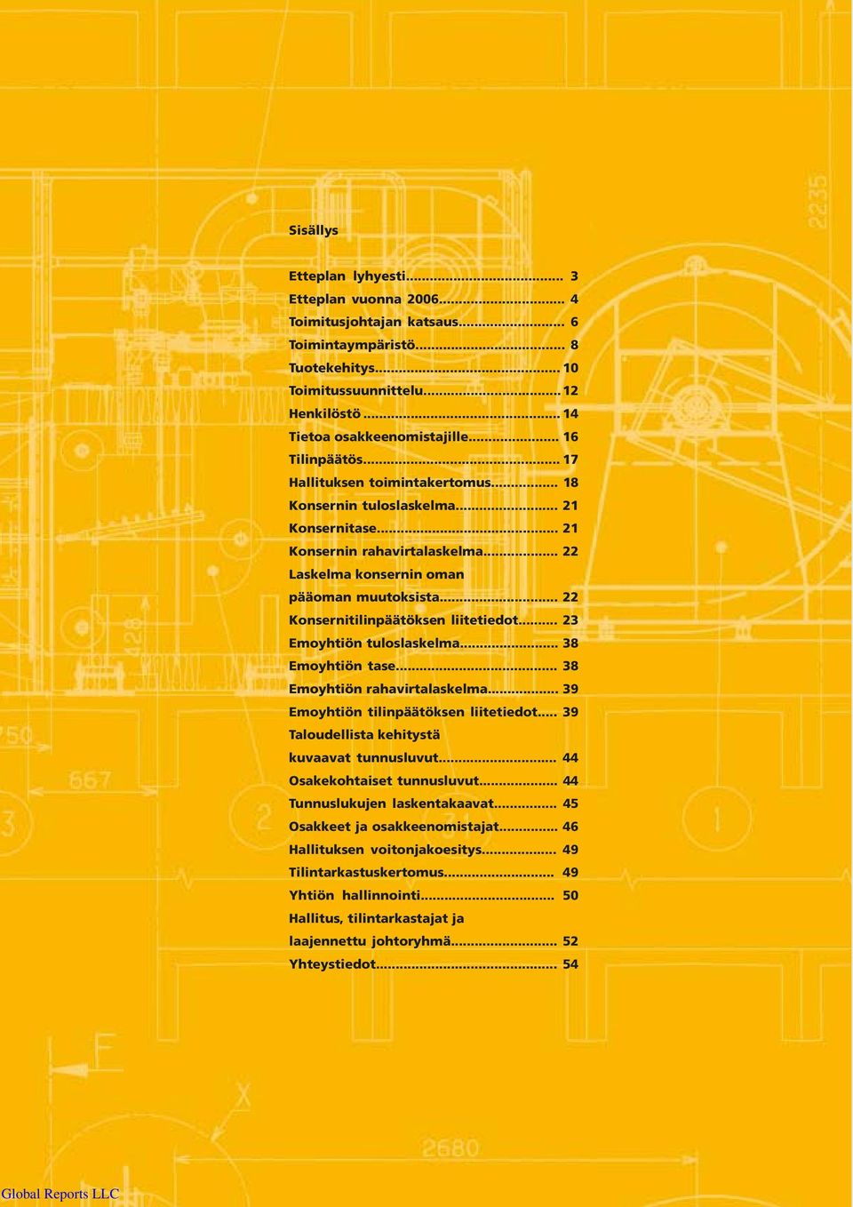 .. 22 Konsernitilinpäätöksen liitetiedot... 23 Emoyhtiön tuloslaskelma... 38 Emoyhtiön tase... 38 Emoyhtiön rahavirtalaskelma... 39 Emoyhtiön tilinpäätöksen liitetiedot.