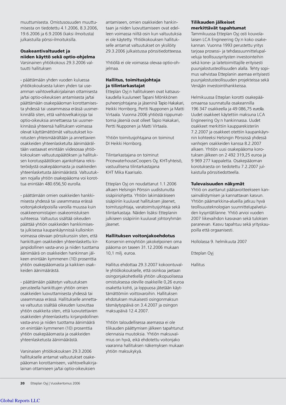 2006 valtuutti hallituksen - päättämään yhden vuoden kuluessa yhtiökokouksesta lukien yhden tai useamman vaihtovelkakirjalainan ottamisesta ja/tai optio-oikeuksien antamisesta ja/tai päättämään