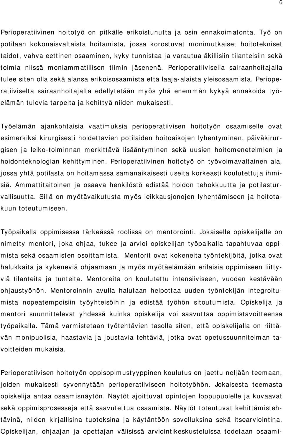 moniammatillisen tiimin jäsenenä. Perioperatiivisella sairaanhoitajalla tulee siten olla sekä alansa erikoisosaamista että laaja-alaista yleisosaamista.