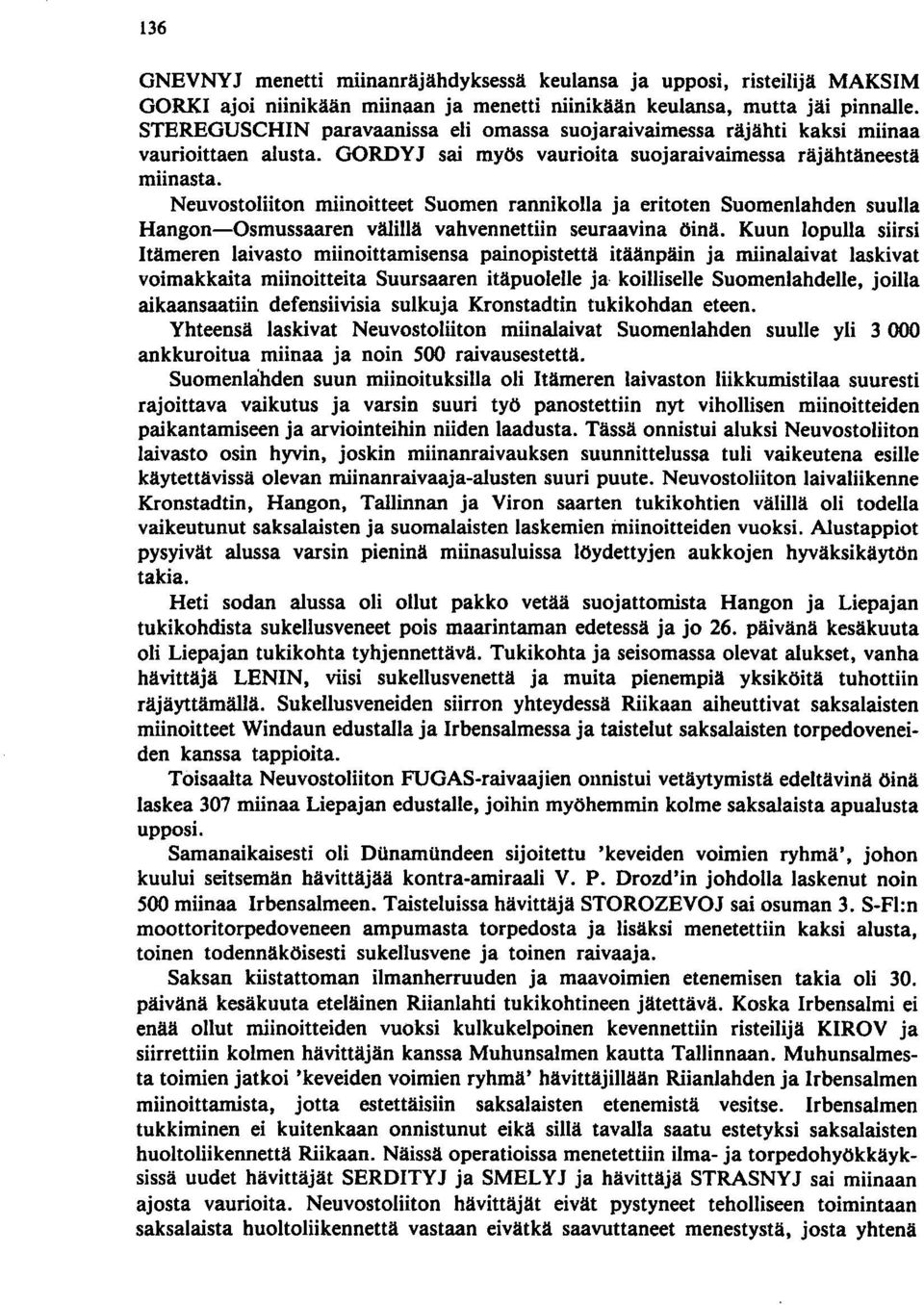 Neuvostoliiton miinoitteet Suomen rannikolla ja eritoten Suomenlahden suulla Hangon-Osmussaaren välillä vahvennettiin seuraavina öinä.