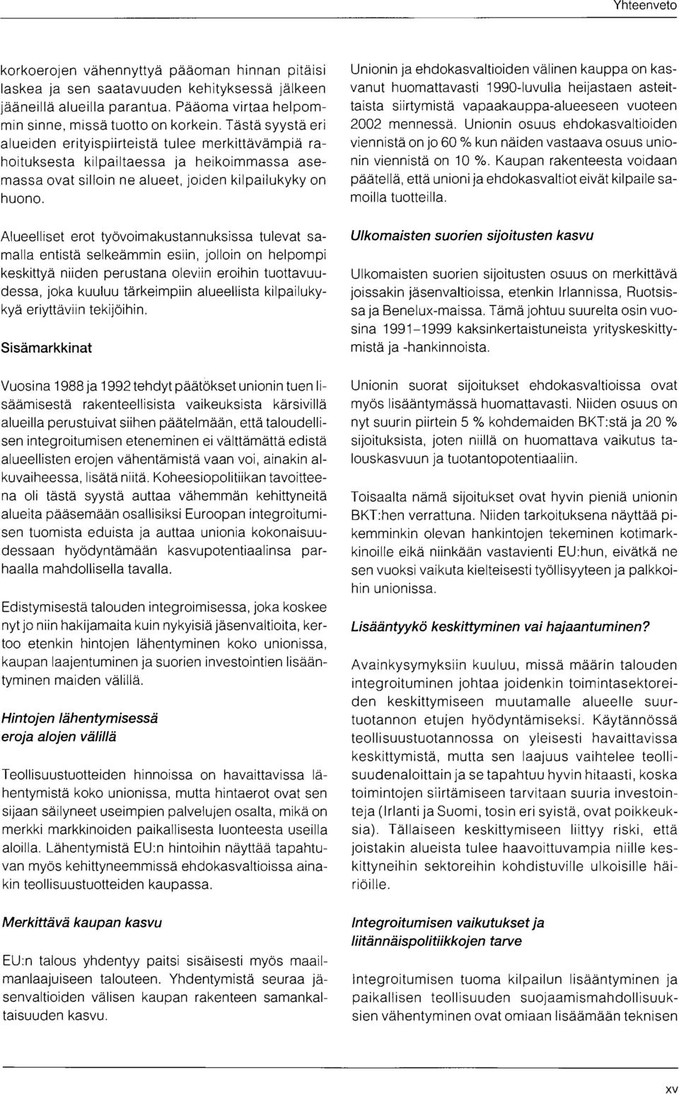 Alueelliset erot työvoimakustannuksissa tulevat samalla entistä selkeämmin esiin, jolloin on helpompi keskittyä niiden perustana oleviin eroihin tuottavuudessa, joka kuuluu tärkeimpiin alueellista