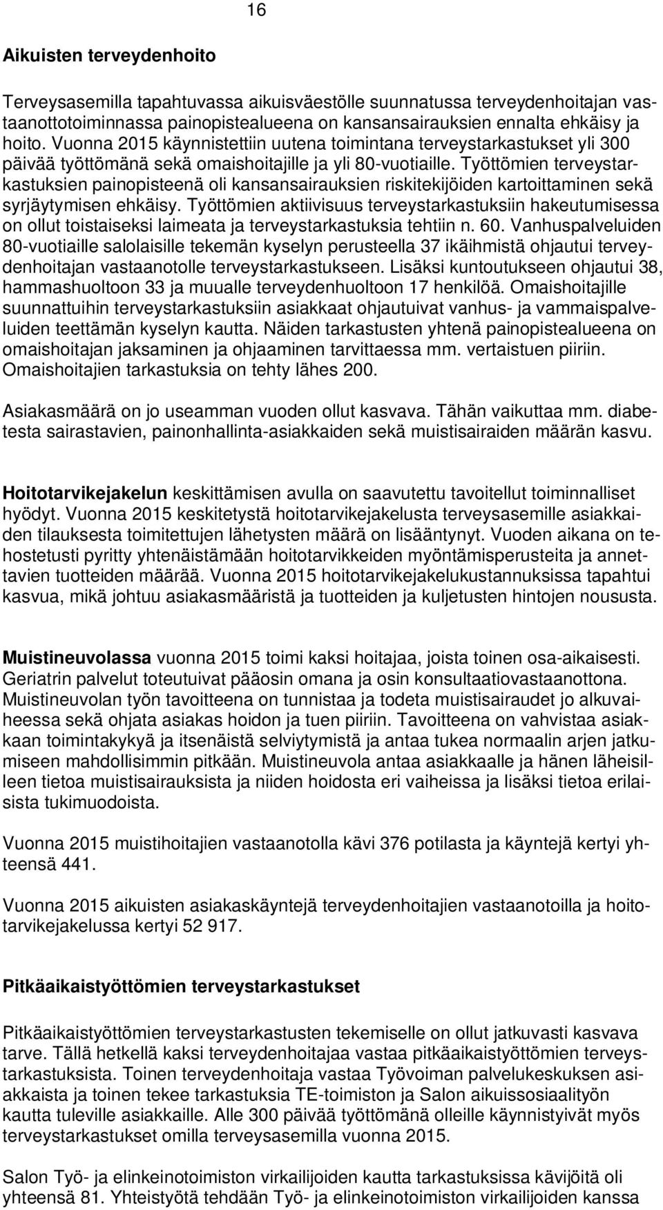 Työttömien terveystarkastuksien painopisteenä oli kansansairauksien riskitekijöiden kartoittaminen sekä syrjäytymisen ehkäisy.