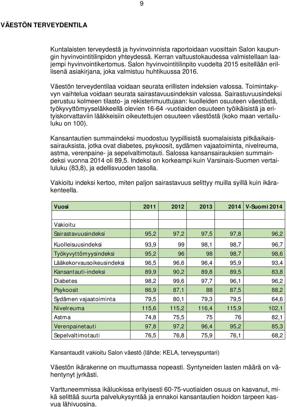 Väestön terveydentilaa voidaan seurata erillisten indeksien valossa. Toimintakyvyn vaihtelua voidaan seurata sairastavuusindeksin valossa.