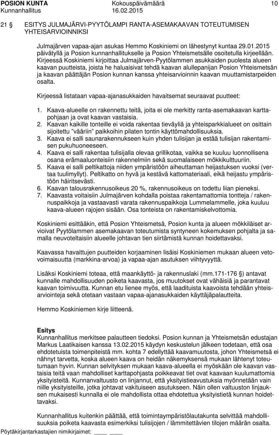 Kirjeessä Koskiniemi kirjoittaa Julmajärven-Pyytölammen asukkaiden puolesta alueen kaavan puutteista, joista he haluaisivat tehdä kaavan alullepanijan Posion Yhteismetsän ja kaavan päättäjän Posion