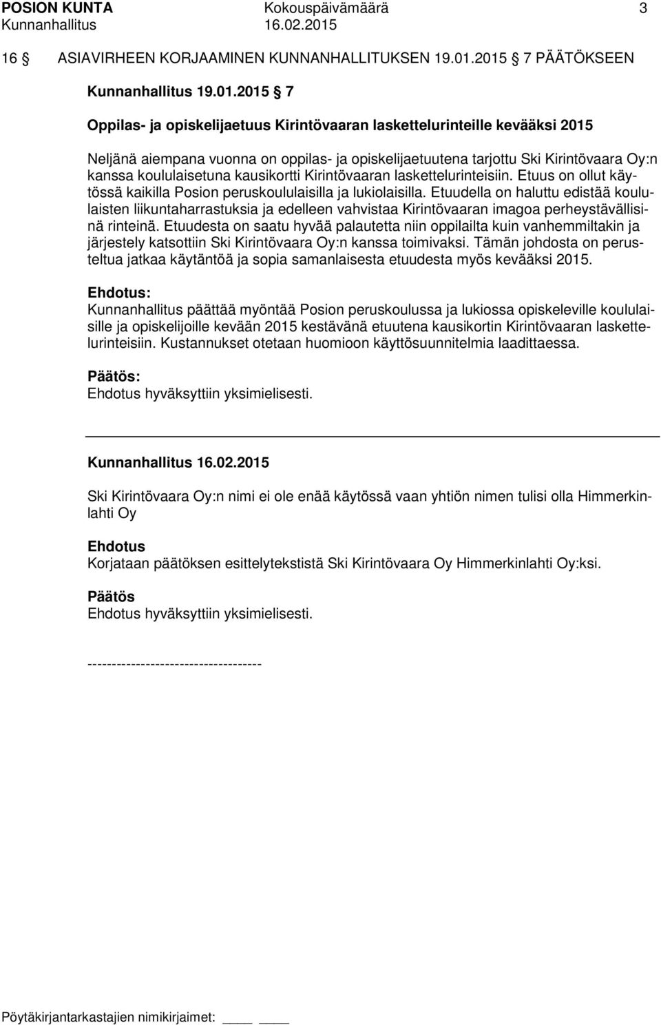 Kirintövaara Oy:n kanssa koululaisetuna kausikortti Kirintövaaran laskettelurinteisiin. Etuus on ollut käytössä kaikilla Posion peruskoululaisilla ja lukiolaisilla.