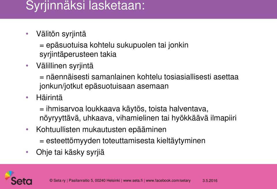 käytös, toista halventava, nöyryyttävä, uhkaava, vihamielinen tai hyökkäävä ilmapiiri Kohtuullisten mukautusten epääminen =